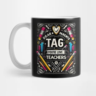 Dear Parents Tag You're It , Funny Last Day of School Teacher  End of Year Group Grade Mug
